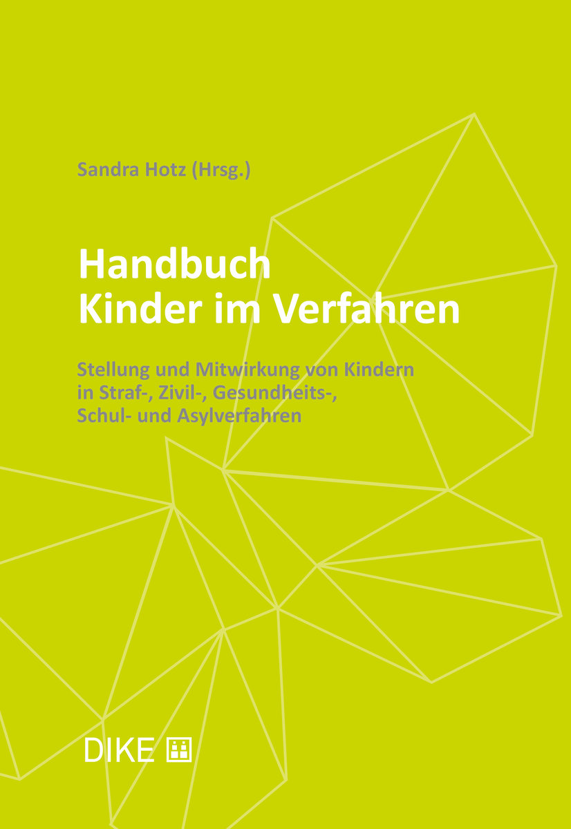 Handbuch Kinder im Verfahren - Stellung und Mitwirkung von Kindern in Straf-, Zivil-, Gesundheits-, Schul- und Asylverfahren