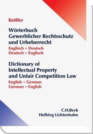 Wörterbuch Gewerblicher Rechtsschutz und Urheberrecht - Dictionary of Intellectual Property and Unfair Competition Law