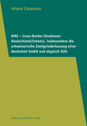 KMU - Cross-Border-Strukturen Deutschland/Schweiz, insbesondere die schweizerische Zweigniederlassung einer deutschen GmbH und atypisch Still