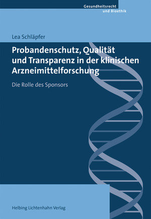 Probandenschutz, Qualität und Transparenz in der klinischen Arzneimittelforschung