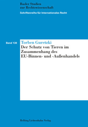 Der Schutz von Tieren im Zusammenhang des EU-Binnen- und -Außenhandels