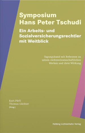 Symposium Hans Peter Tschudi - Ein Arbeits- und Sozialversicherungsrechtler mit Weitblick