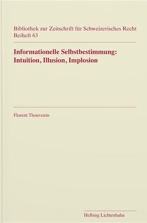 Informationelle Selbstbestimmung: Intuition, Illusion, Implosion