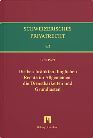 Die beschränkten dinglichen Rechte im Allgemeinen, die Dienstbarkeiten und Grundlasten