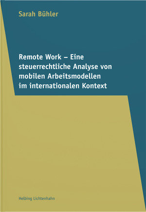 Remote Work - Eine steuerrechtliche Analyse von mobilen Arbeitsmodellen im internationalen Kontext