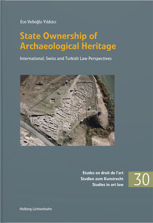 State Ownership of Archaeological Heritage: International, Swiss and Turkish Law Perspectives