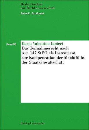 Das Teilnahmerecht nach Art. 147 StPO als Instrument zur Kompensation der Machtfülle der Staatsanwaltschaft