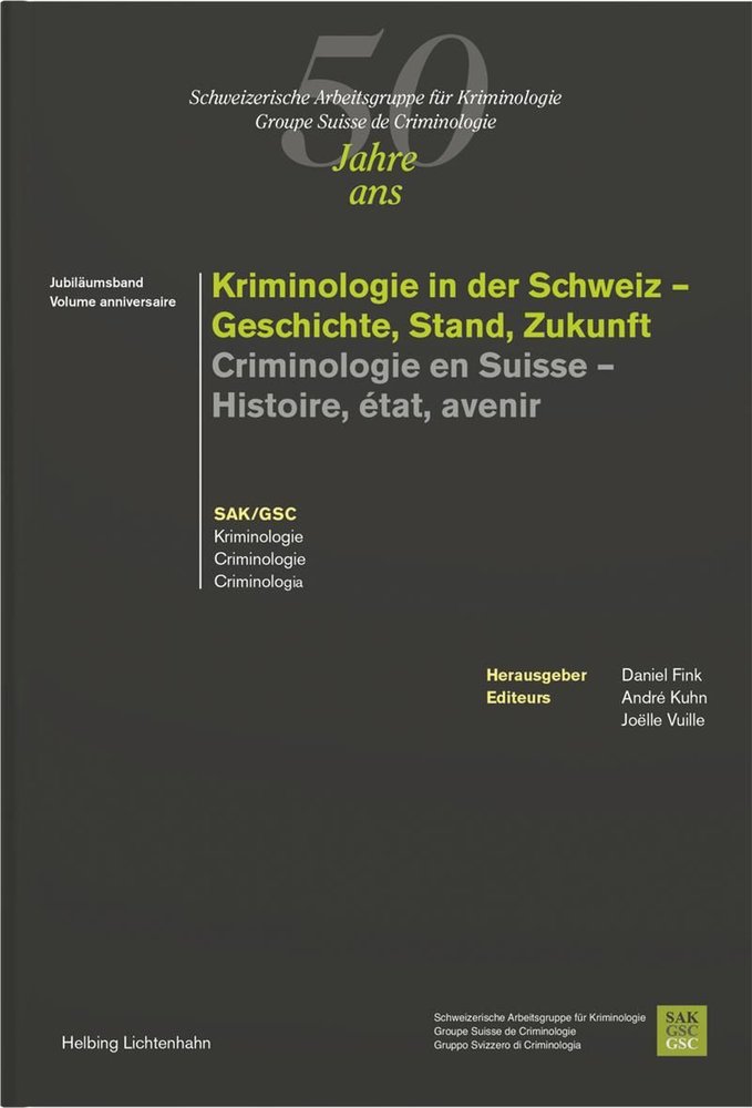 Kriminologie in der Schweiz - Geschichte, Stand, Zukunft - Criminologie en Suisse - Histoire, état, avenir